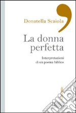 La donna perfetta. Interpretazioni di un poema biblico libro