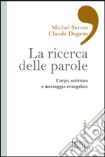 La ricerca delle parole. Corpo, scrittura e messaggio evangelico libro