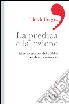 La predica e la lezione. L'interpretazione della Bibbia tra Chiesa e università libro