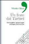 Un frate dai tartari. Le avventure del primo europeo nell'impero del Gran Khan libro di Block Wieslaw