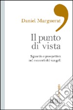 Il punto di vista. Sguardo e prospettiva nei racconti dei Vangeli libro