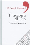 I racconti di Dio. Pensare la teologia narrativa libro