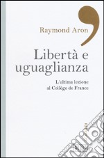 Libertà e uguaglianza. L'ultima lezione al Collège de France libro