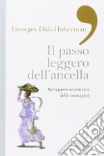 Il passo leggero dell'ancella. Sul sapere eccentrico delle immagini libro