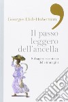 Il passo leggero dell'ancella. Sul sapere eccentrico delle immagini libro