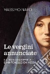 La vergini annunciate. La teologia dipinta di Antonello da Messina libro di De Gennaro Massimo