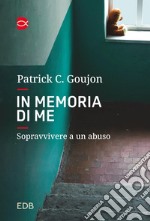 In memoria di me. Sopravvivere a un abuso