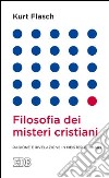 Filosofia dei misteri cristiani. Ragione e rivelazione in Meister Eckhart libro di Flasch Kurt M.