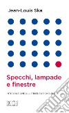 Specchi, lampade e finestre. Introduzione all'ermeneutica biblica libro