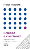 Scienza e coscienza. Verità personali e pratiche pubbliche libro