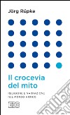 Il crocevia del mito. Religione e narrazione nel mondo antico libro