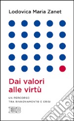 Dai valori alle virtù. Un percorso tra rinnovamento e crisi libro