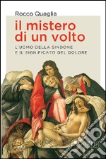 Il mistero di un volto. L'uomo della Sindone e il significato del dolore libro