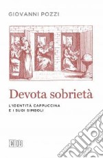 Devota sobrietà. L'identità cappuccina e i suoi simboli libro