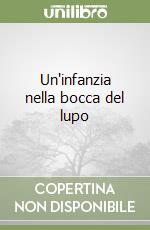 Un'infanzia nella bocca del lupo libro