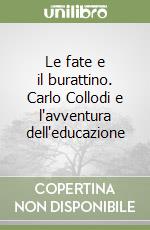 Le fate e il burattino. Carlo Collodi e l'avventura dell'educazione libro