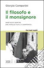 Il filosofo e il monsignore. Maritain e Montini, due intellettuali a confronto. Con testi inediti libro