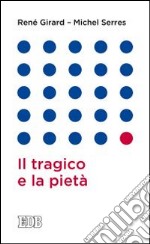 Il tragico e la pietà libro