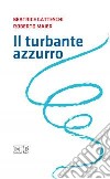 Il turbante azzurro libro di Gatteschi Beatrice Maier Roberto