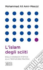 L'islam degli sciiti. Dalla saggezza mistica alla tentazione politica