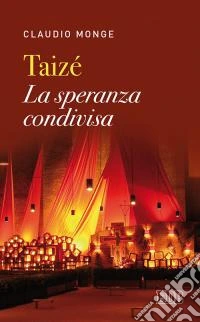 Taizé. La speranza condivisa