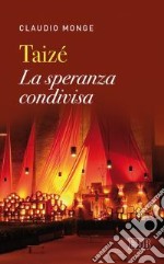 Taizé. La speranza condivisa libro