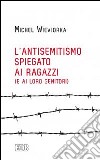 L'antisemitismo spiegato ai ragazzi (e ai loro genitori) libro di Wieviorka Michel