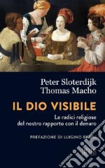 Il Dio visibile. Le radici religiose del nostro rapporto con il denaro. Conversazione con Manfred Osten libro