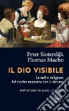 Il Dio visibile. Le radici religiose del nostro rapporto con il denaro. Conversazione con Manfred Osten libro di Sloterdijk Peter Macho Thomas