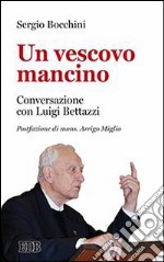 Un vescovo mancino. Conversazione con Luigi Bettazzi libro