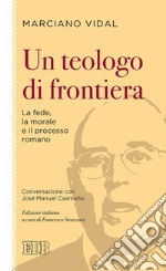 Un teologo di frontiera. La fede, la morale e il processo romano. Conversazione con José Manuel Caamaño