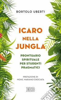 Icaro nella Jungla. Prontuario spirituale per studenti pragmatici