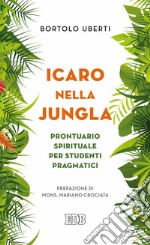 Icaro nella Jungla. Prontuario spirituale per studenti pragmatici libro