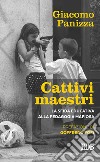 Cattivi maestri. La sfida educativa alla pedagogia mafiosa libro