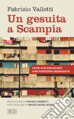 Un gesuita a Scampia. Come può rinascere una periferia degradata libro