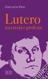 Lutero tra eresia e profezia