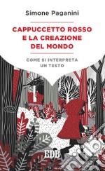 Cappuccetto Rosso e la creazione del mondo. Come si interpreta un testo libro