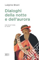 Dialoghi della notte e dell'aurora. Un rilettura di Isaia libro