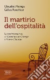 Il martirio dell'ospitalità. La testimonianza di Christian de Chergé e Pierre Claverie libro