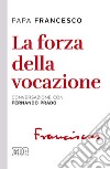 La forza della vocazione. Conversazione con Fernando Prado libro