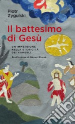 Il battesimo di Gesù. Un'immersione nella storicità dei Vangeli libro