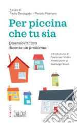 Per piccina che tu sia. Quando la casa diventa un problema libro