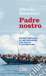 Padre nostro. Riscritture civili di una preghiera tra musica e letteratura libro