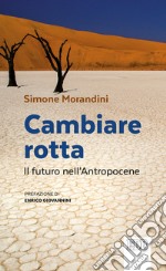 Cambiare rotta. Il futuro dell'Antropocene libro