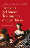 La donna nel Nuovo Testamento e nella Chiesa libro