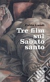Tre film sul Sabato Santo libro di Landi Fabio