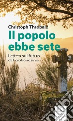 Il Popolo ebbe sete. Lettera sul futuro del cristianesimo libro