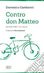 Contro don Matteo. Essere preti in Italia libro