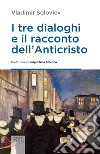 I tre dialoghi e il racconto dell'anticristo libro