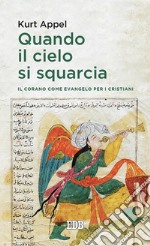 Quando il cielo si squarcia. Il Corano come Evangelo per i cristiani libro